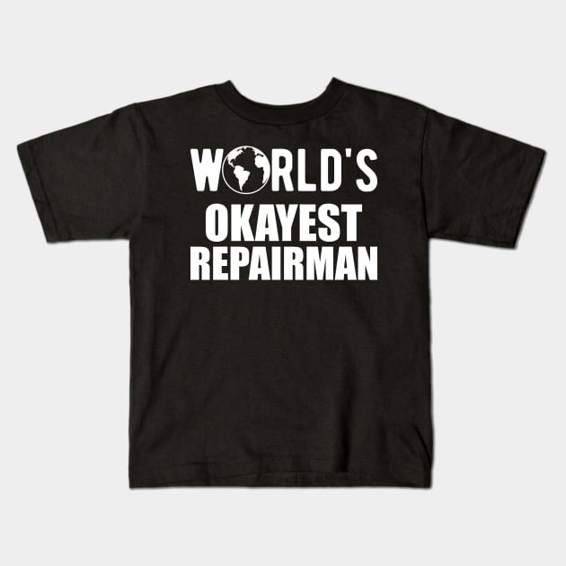 Repairman - World's Okayest Repairman Kids T-Shirt by KC Happy Shop